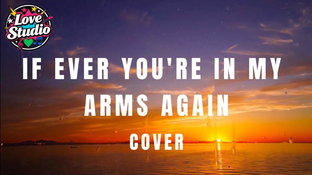 If Ever You're In My Arms Again, Peabo Bryson - Love Studio (Cover)