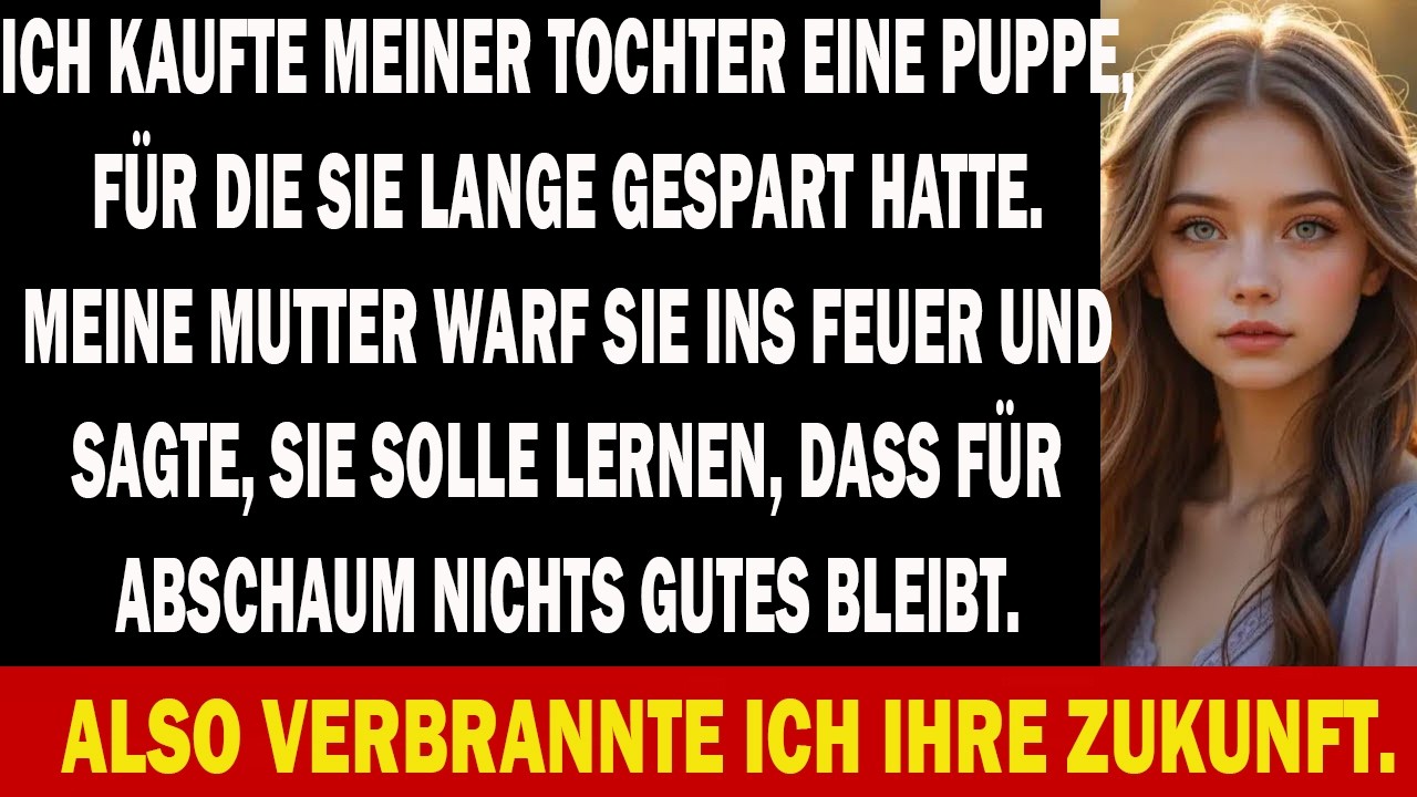 PUPPE F&Uuml;R MEINE TOCHTER: MUTTER WARF SIE DIREKT INS FEUER UND NANNTE UNS BEIDE NUR &bdquo;M&Uuml;LL&ldquo;!!!