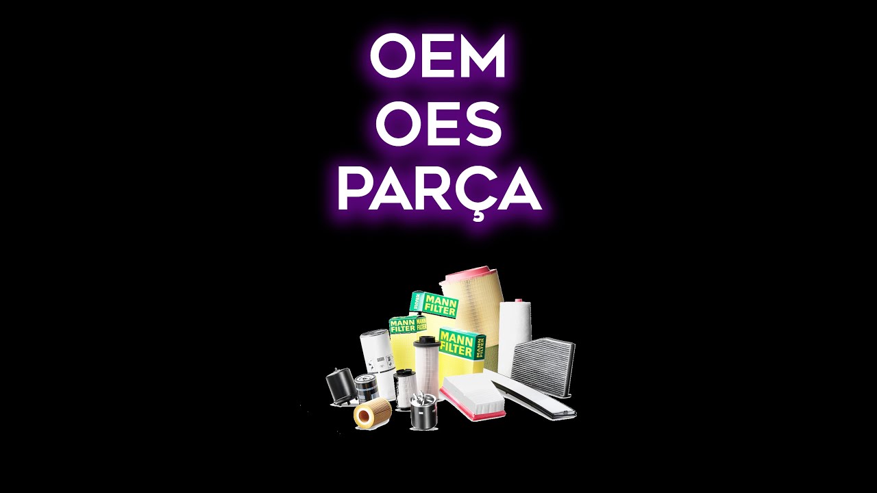 Yedek Par&ccedil;a OEM, OES, OEP, Muadili ve &Ccedil;ıkma Par&ccedil;alar