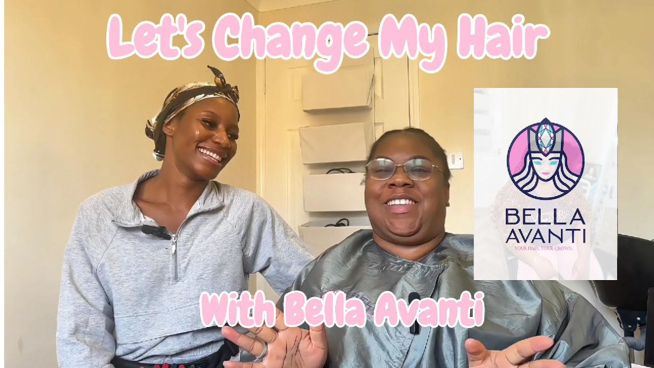 Let's Change My Hair with Bella Avanti