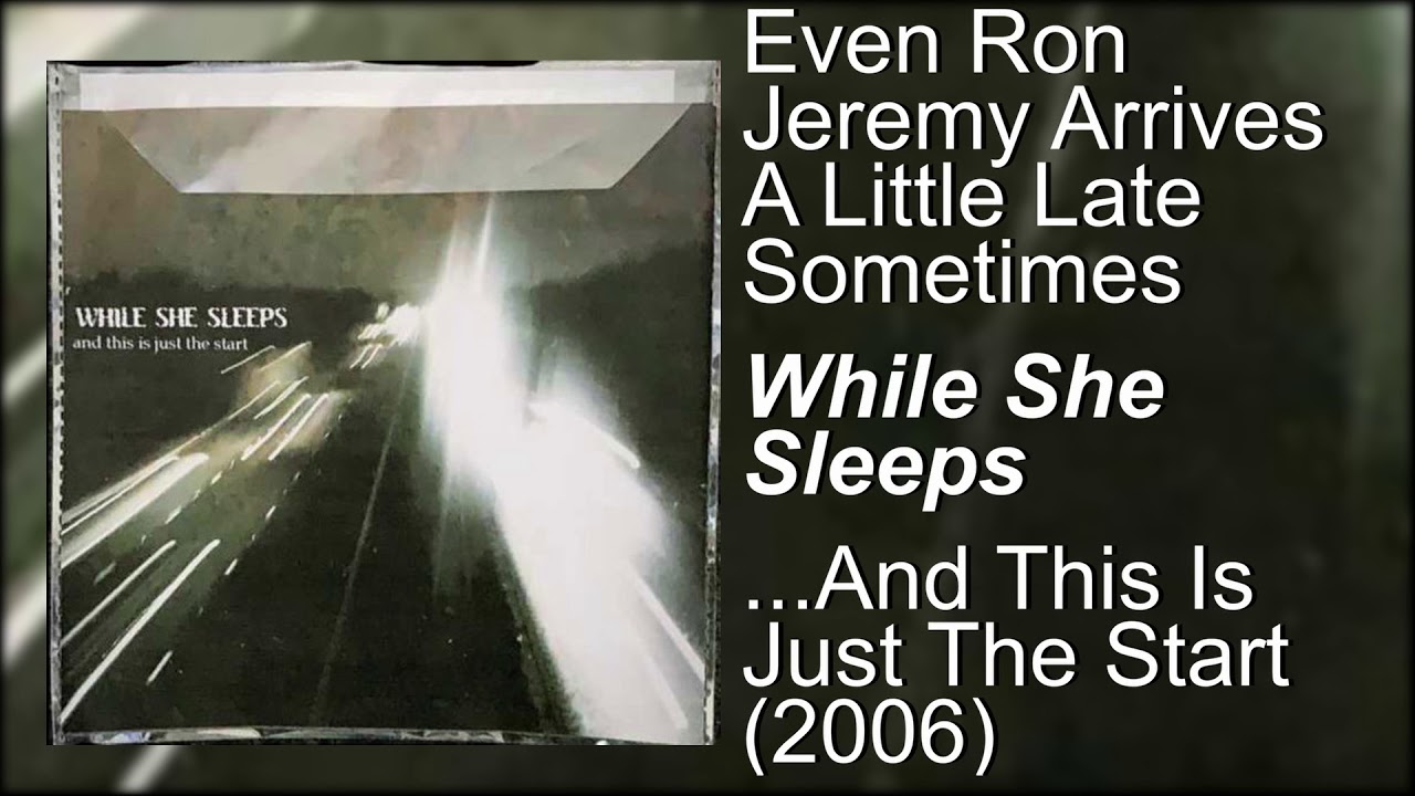While She Sleeps - Even Ron Jeremy Arrives A Little Late Sometimes - ..This Is Just The Start (2006)