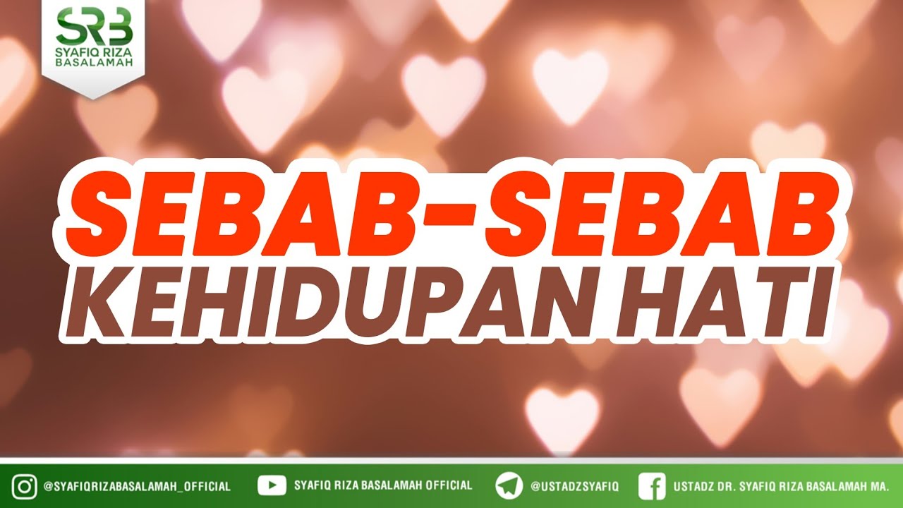 Sebab-sebab Kehidupan Hati - Ustadz DR Syafiq Riza Basalamah MA