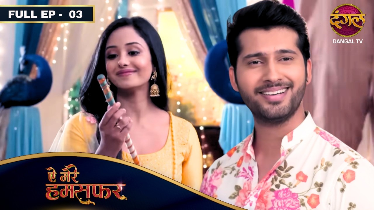 Aye Mere Humsafar | New FULL EP- 03 | Namish Taneja, Tina Philip, Urfi Javed | Dangal TV