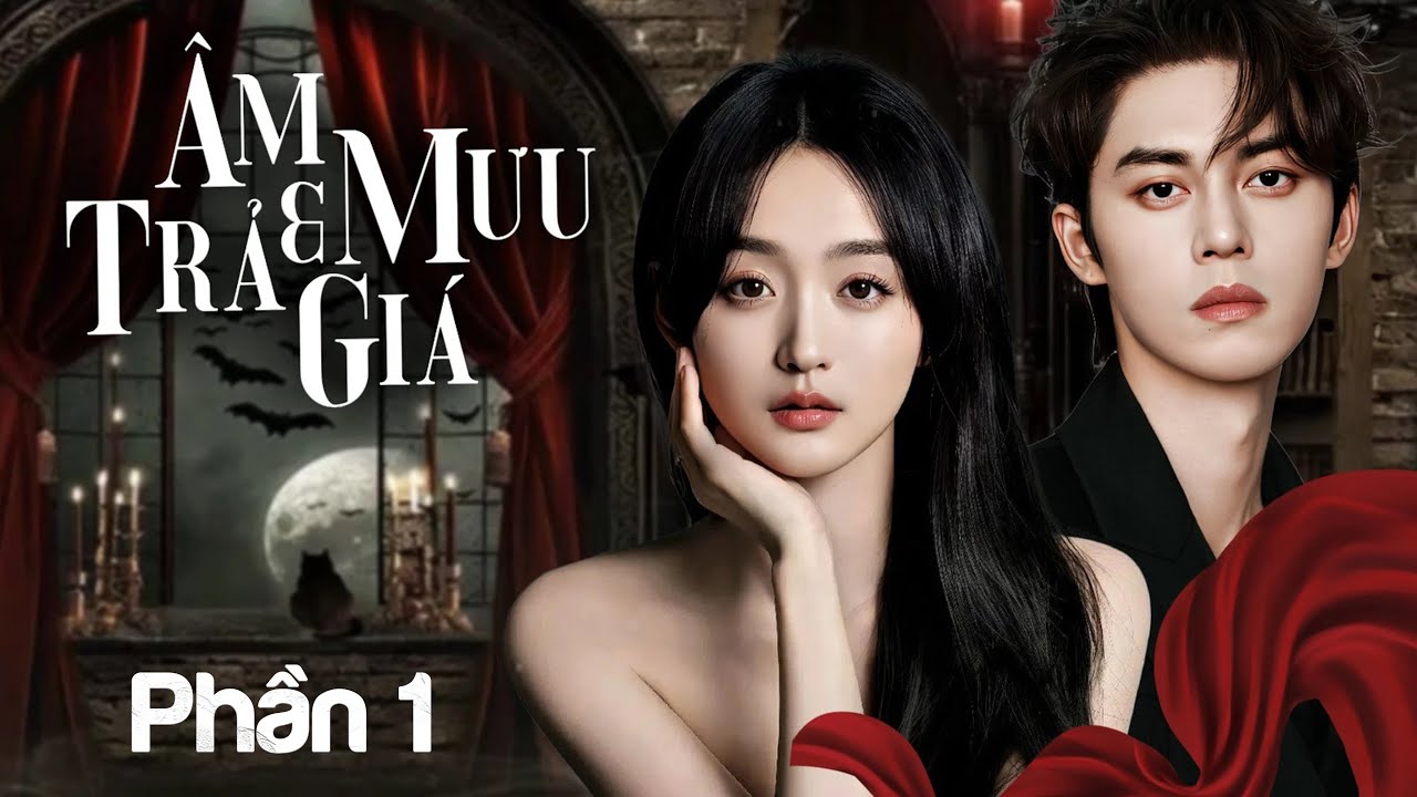 Phim Mới I ÂM MƯU VÀ TRẢ GIÁ - Phần 1 (Thuyết minh) | Phim Ngôn Tình Tổng Tài Trung Quốc Chiếu Rạp