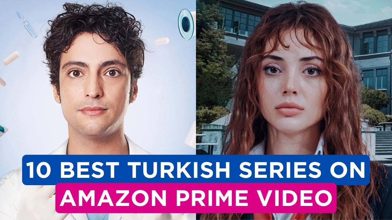 10 TURKISH DRAMAS on AMAZON PRIME VIDEO You Need to Watch
