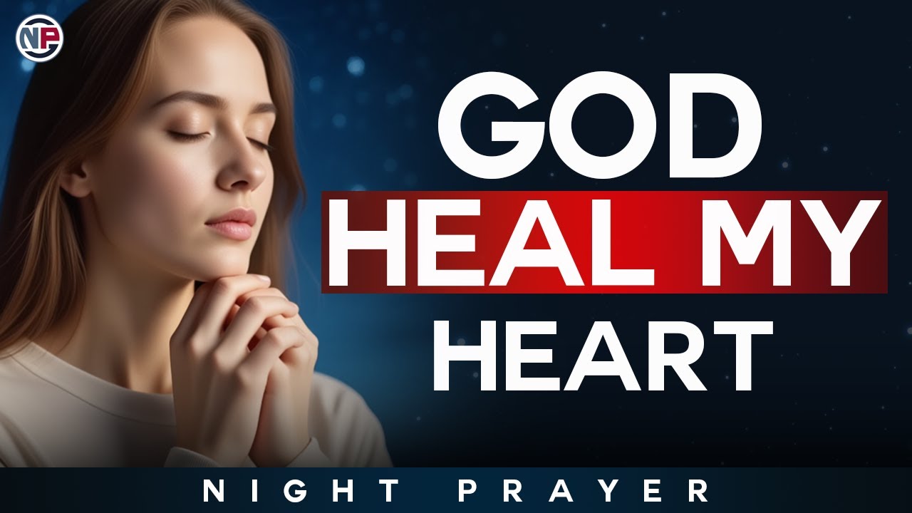 God, Heal My Heart and Cleanse My Spirit | Night Prayer Before Sleep
