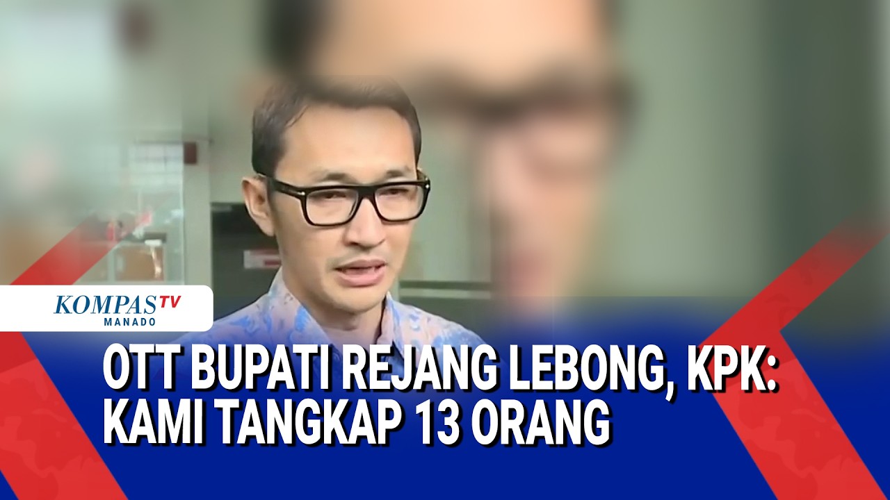 OTT BUPATI REJANG LEBONG, KPK: KAMI TANGKAP 13 ORANG
