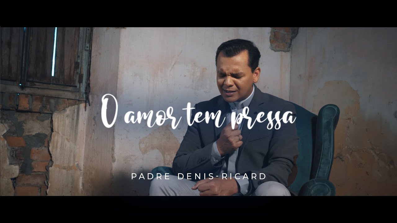 Padre Denis-Ricard - O Amor tem pressa (Clipe Oficial)