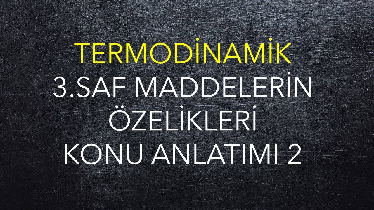 Termodinamik 3. Hafta, 2. Ders, Saf Maddelerin Özellikleri