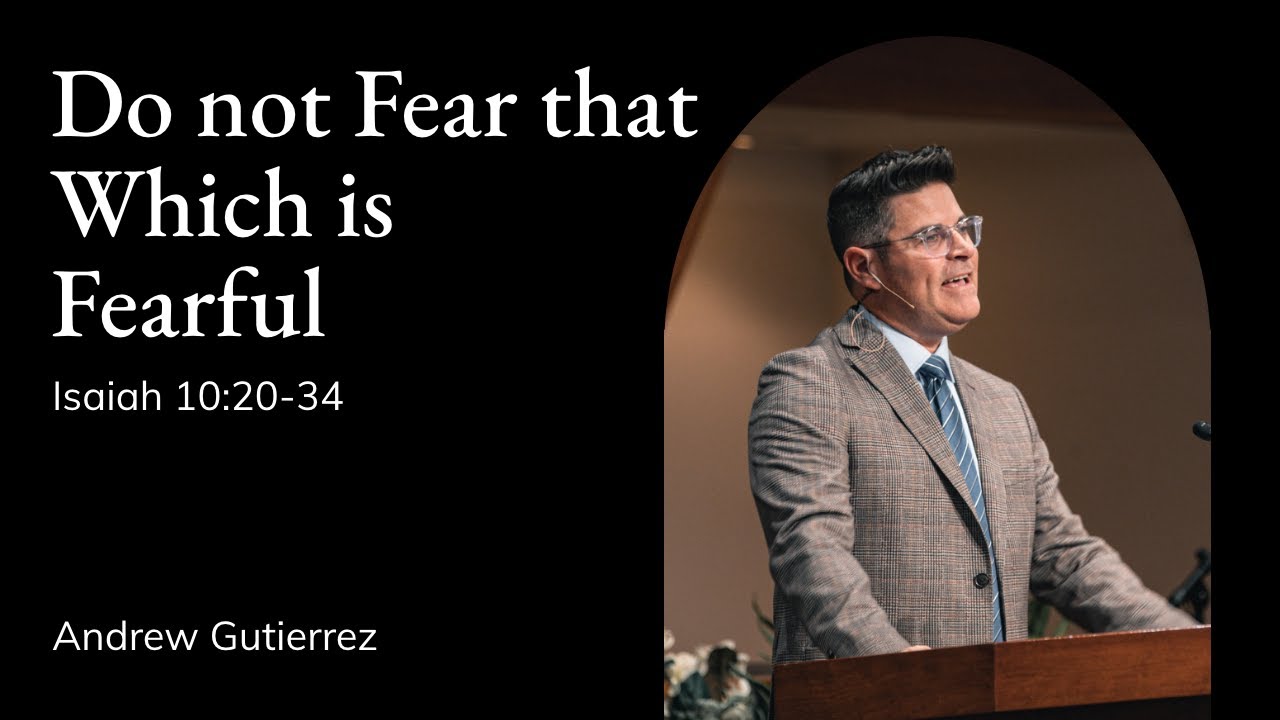 Andrew Gutierrez | TMS Chapel | Do not Fear that Which is Fearful - Isaiah 10:20-34