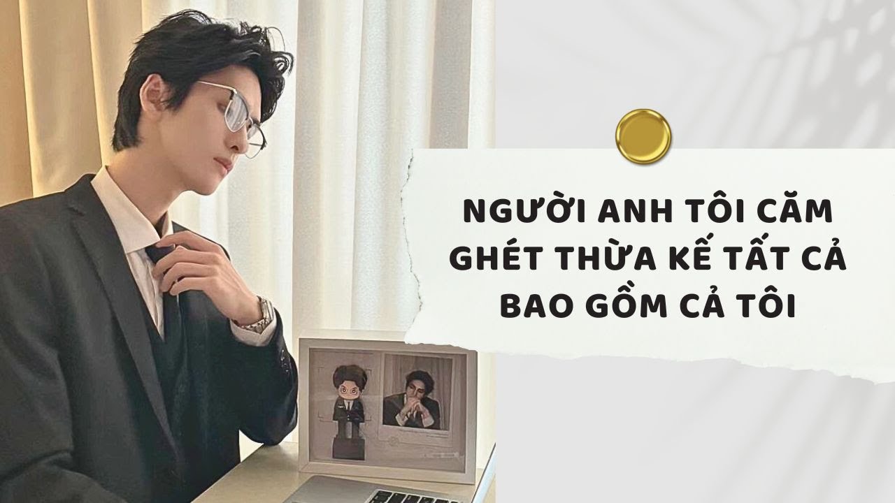 Truyện Audio | Người Anh Tôi Căm Ghét Thừa Kế Tất Cả Bao Gồm Cả Tôi (Phần 1) | Xuân Xuân Audio