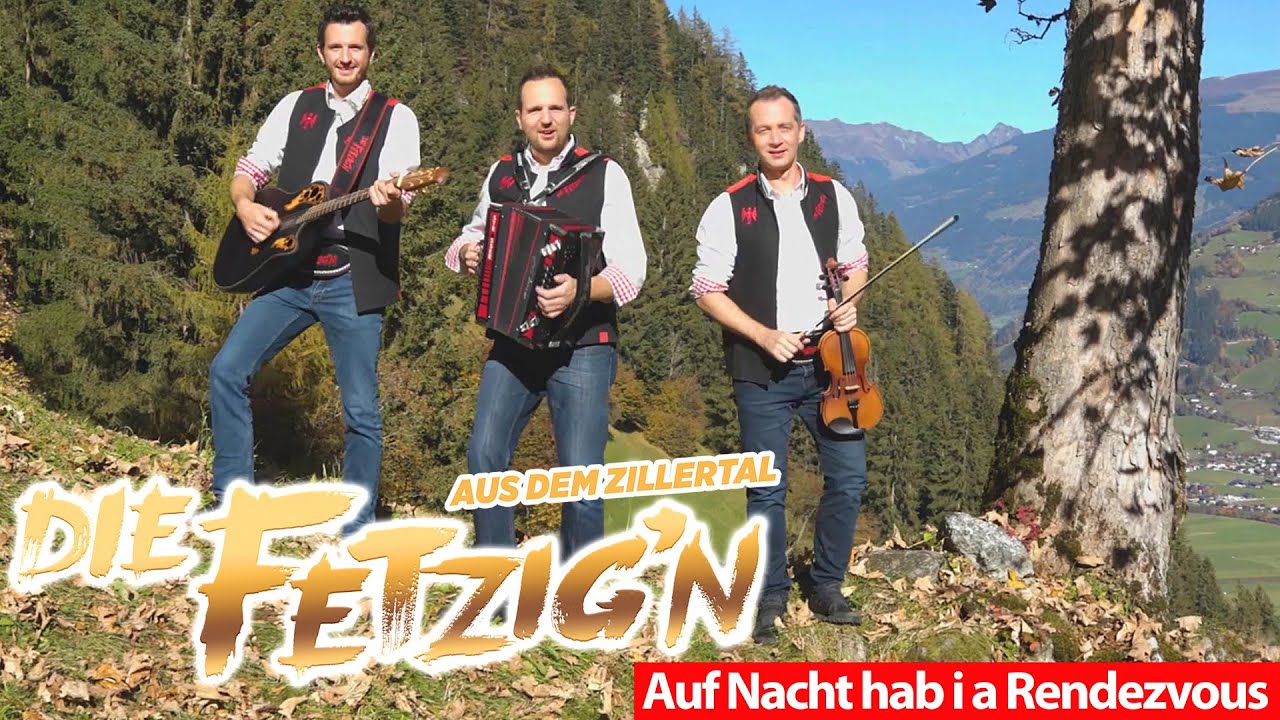 DIE FETZIG'N AUS DEM ZILLERTAL - Auf Nacht hab i a Rendezvous