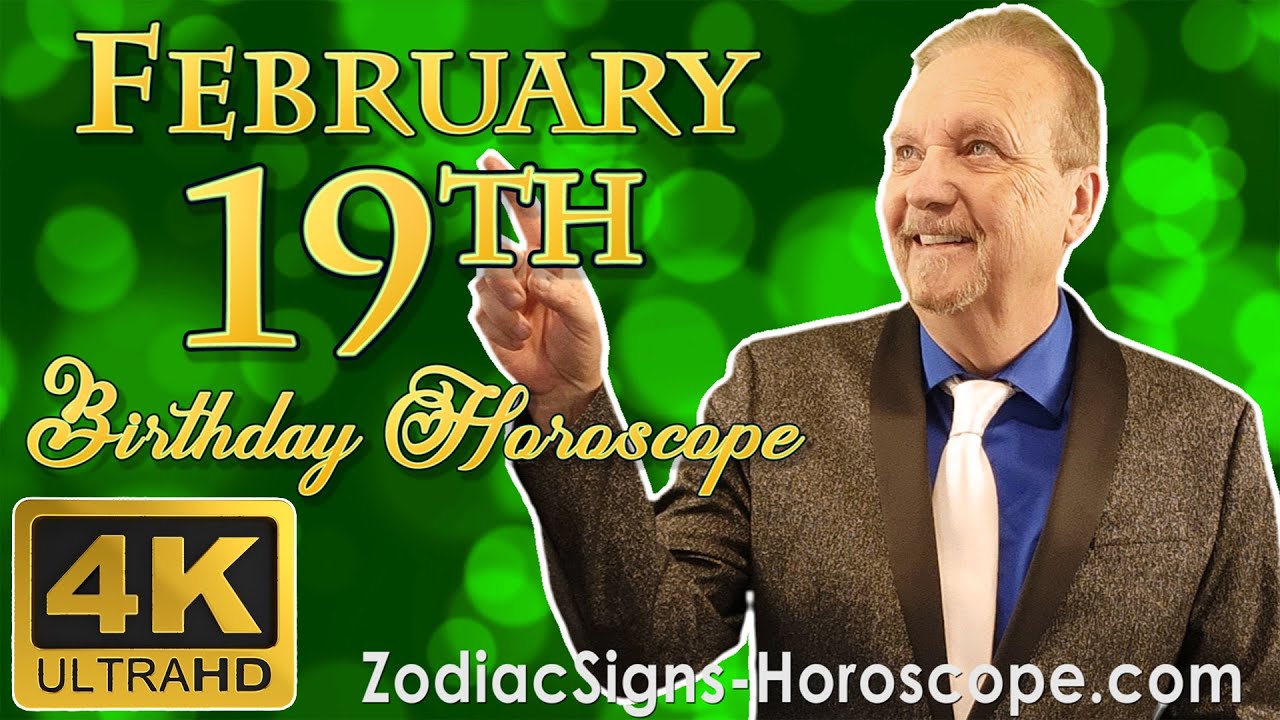 February 19 Zodiac Horoscope and Birthday Personality | February 19th Birthday Personality Analysis