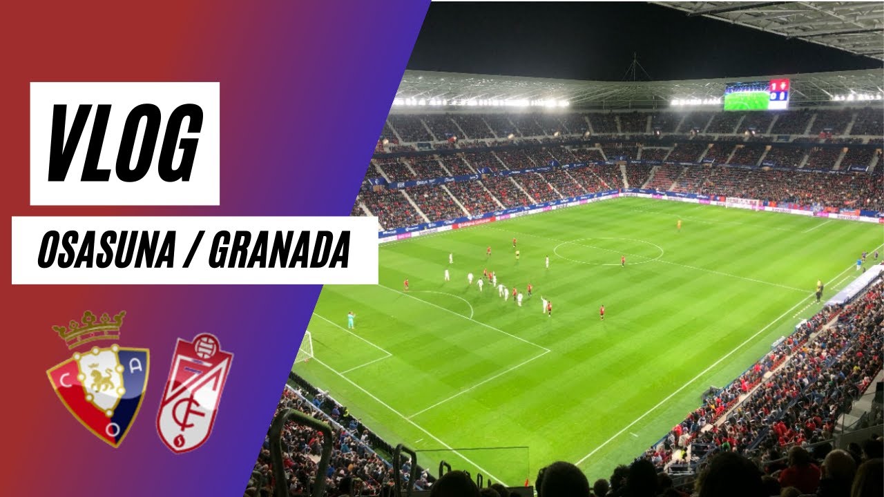 🇪🇸 VLOG CHILL OSASUNA/GRANADA