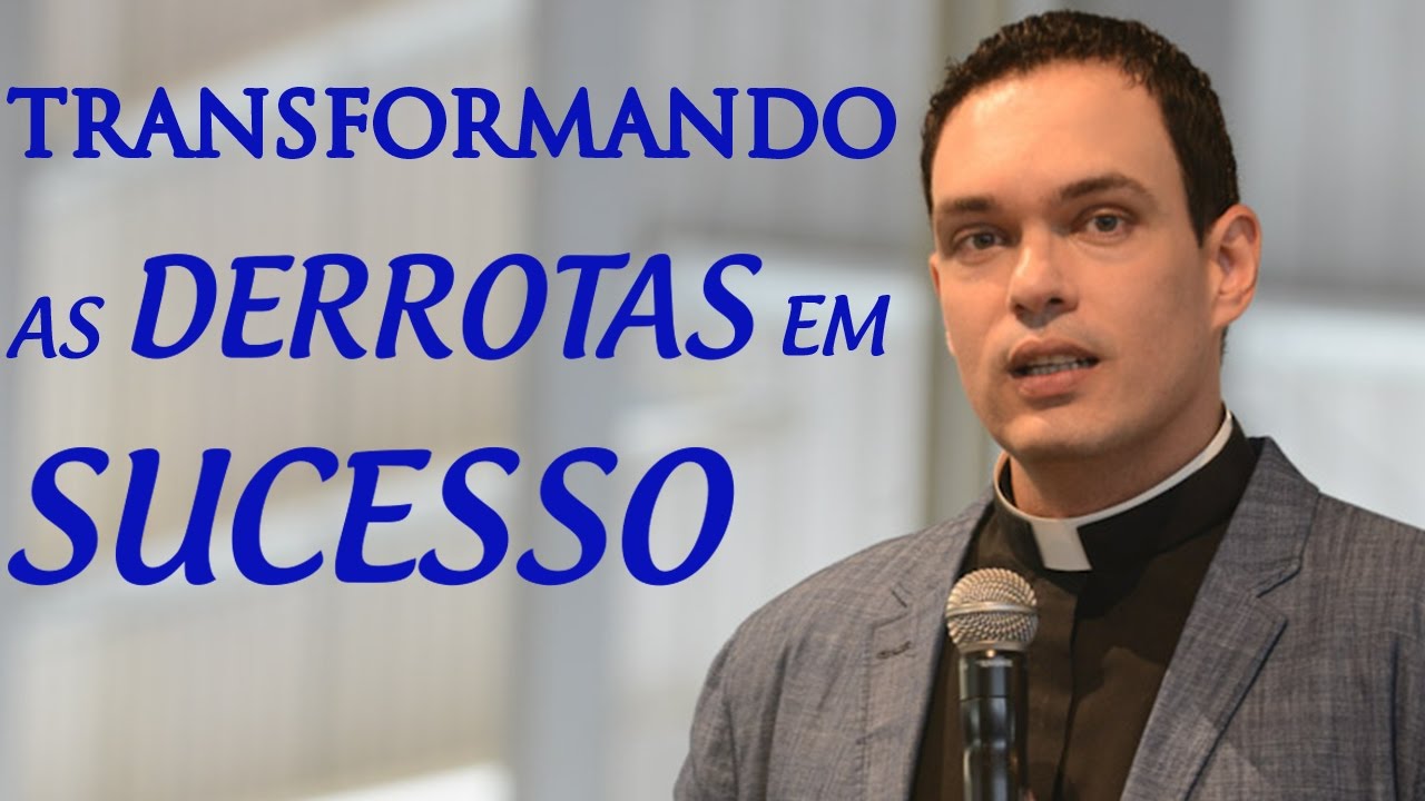 Transformando as Derrotas em Sucesso - Padre Adriano Zandoná (03/03/14)