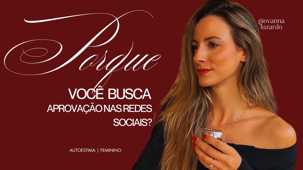 Porque tantas mulheres incríveis estão buscando aprovação nas redes sociais?