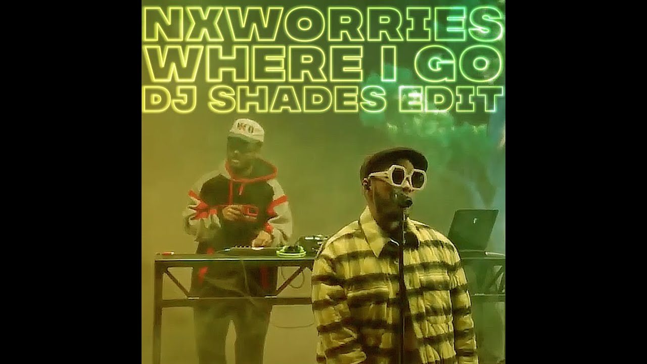 NxWorries - Where I Go (DJ Shades Edit) [NEW 2020 UNRELEASED]