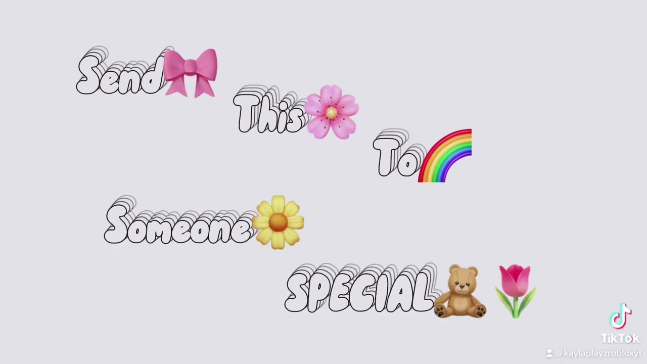 Send this to someone special. 🧸🎀💗🌼💖🌈🌷🌸