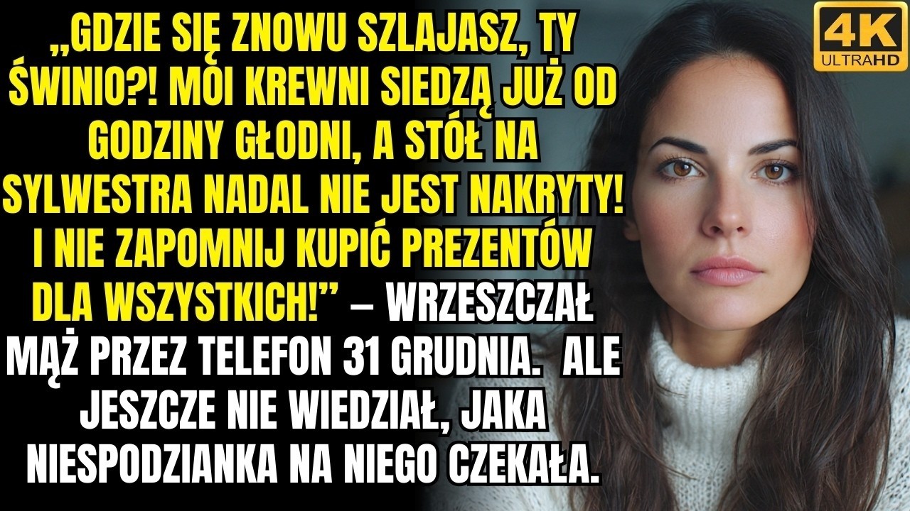 „Gdzie się podziewałaś, ty świnio ! Krewni siedzą już od godziny głodni, a stół na Sylwestra wciąż