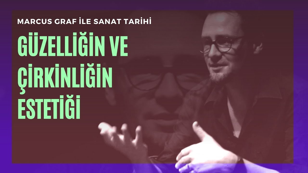 Marcus Graf İle Sanat Tarihi - Güzellğin ve Çirkinliğin Estetiği