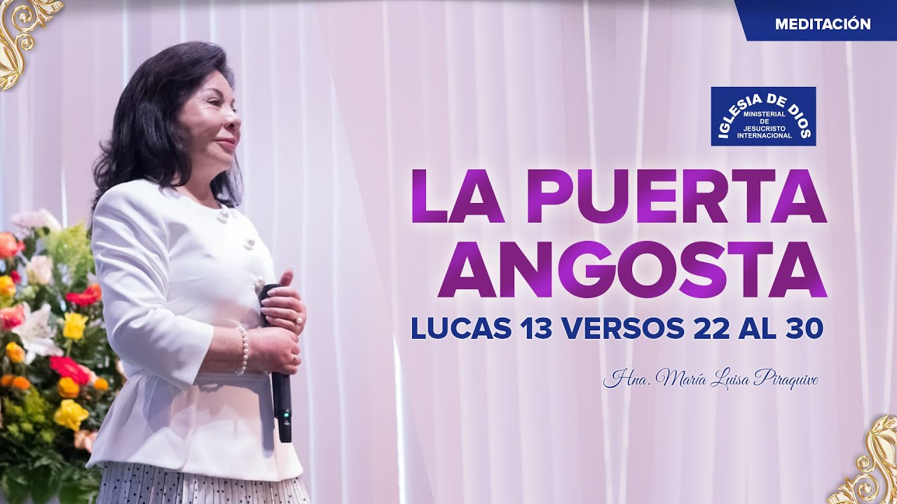 La puerta angosta, Lucas 13 versos 22 al 30, Hna. María Luisa Piraquive, IDMJI