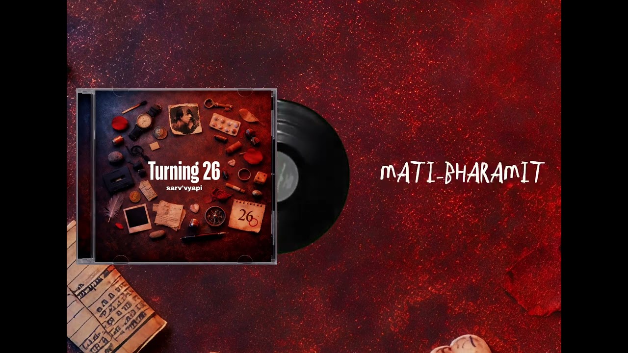 02. Matibharamit | Sarv'vyapi | Turning 26 