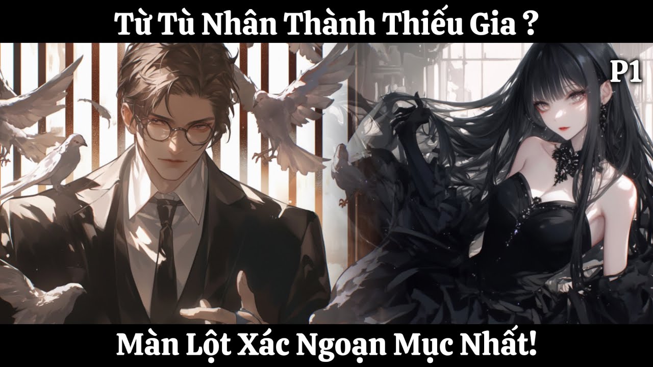 [Đô Thị, Tu Tiên Ngược] Từ Tù Nhân Thành Thiếu Gia ? Màn Lột Xác Ngoạn Mục Nhất! | Phần 1