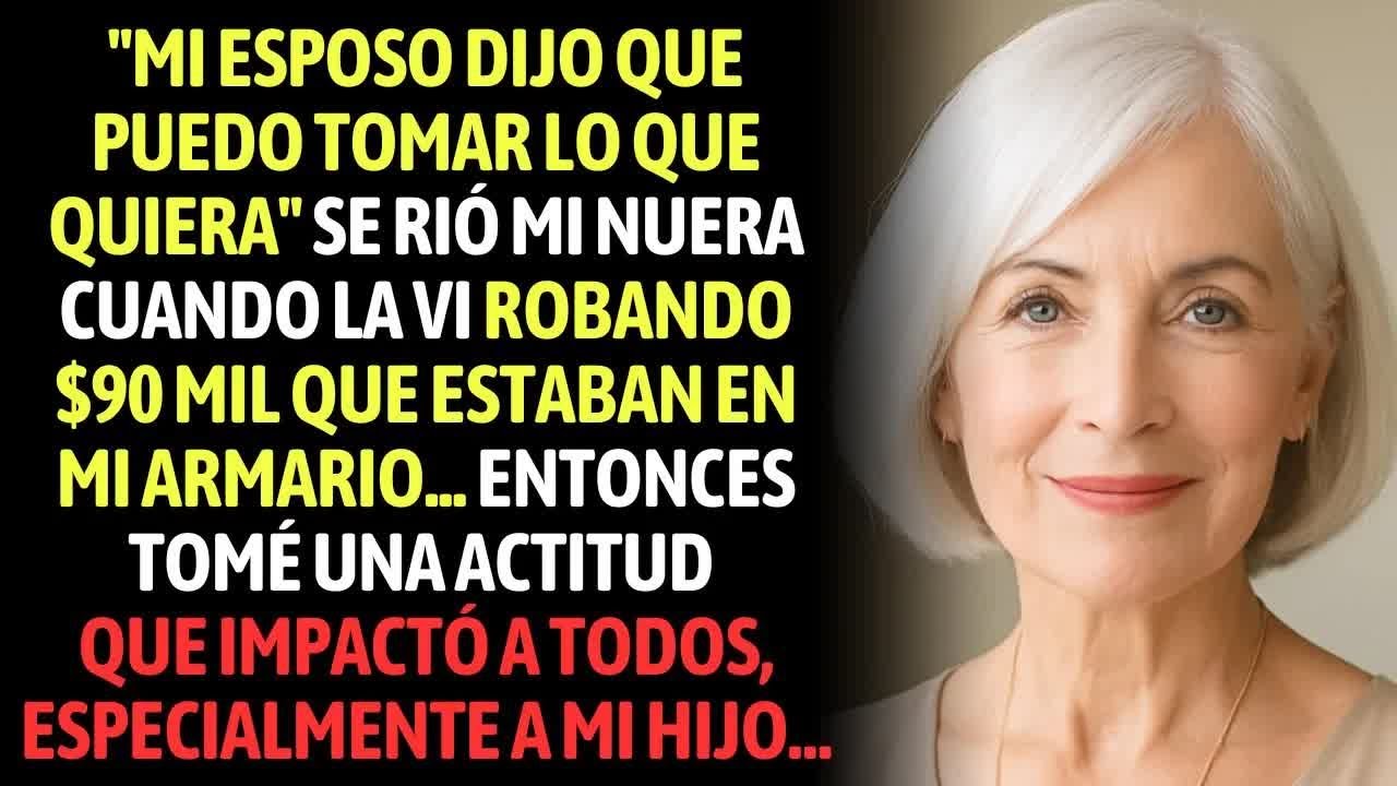 ＂Mi Esposo Dijo Que Puedo Tomar Lo Que Quiera＂ Se Rió Mi Nuera, Robando $90 Mil Que Estaban En M