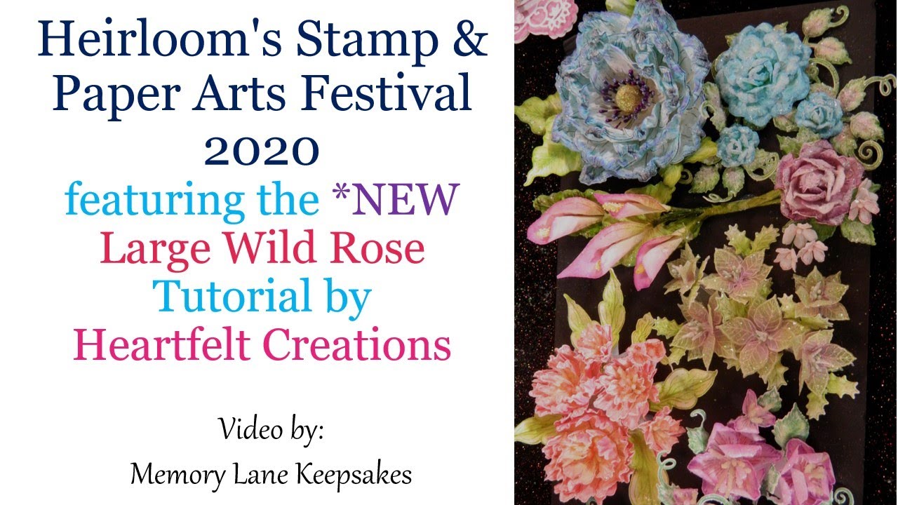 Heirloom's Festival 2020 presents (Heartfelt Creations) featuring the Large Wild Rose Tutorial