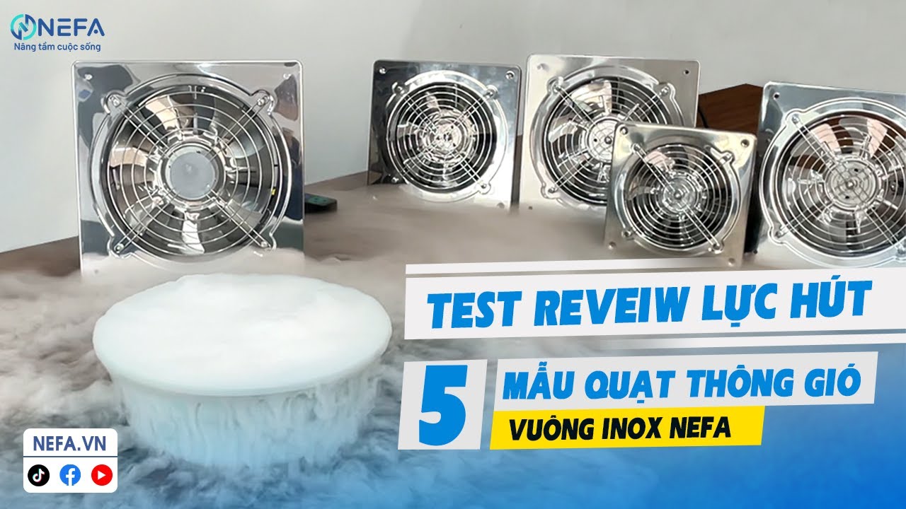 TEST LỰC HÚT 5 QUẠT THÔNG GIÓ HÚT MÙI VUÔNG INOX NEFA