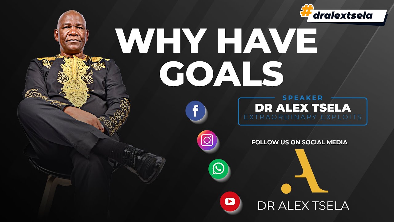 Why have Goals | Daily Reflections | Dr Alex Tsela