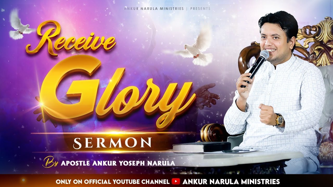 Receive Glory || Sermon by Apostle Ankur Yoseph Narula || Ankur Narula Ministries