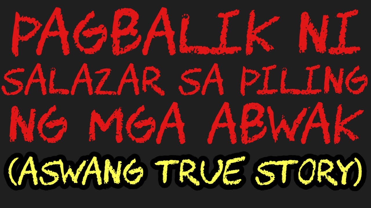 PAGBALIK NI SALAZAR SA PILING NG MGA ABWAK (Aswang True Story)