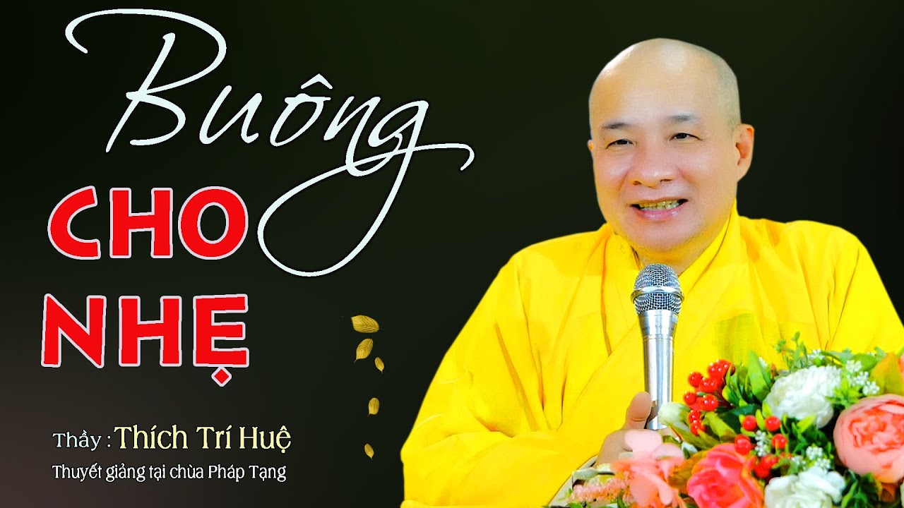 Buông Đi Cho Nhẹ Đời Mãi Phù Du - Cực hay. Thầy Thích Trí Huệ