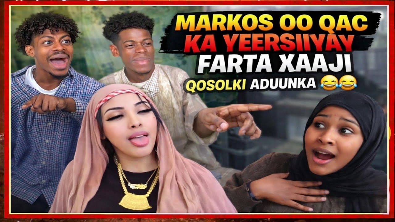 MARKOS OO QAC KA YEERSIIYAY FARTA XAAJI QOSOLKI ADUUNKA 😂😂😂