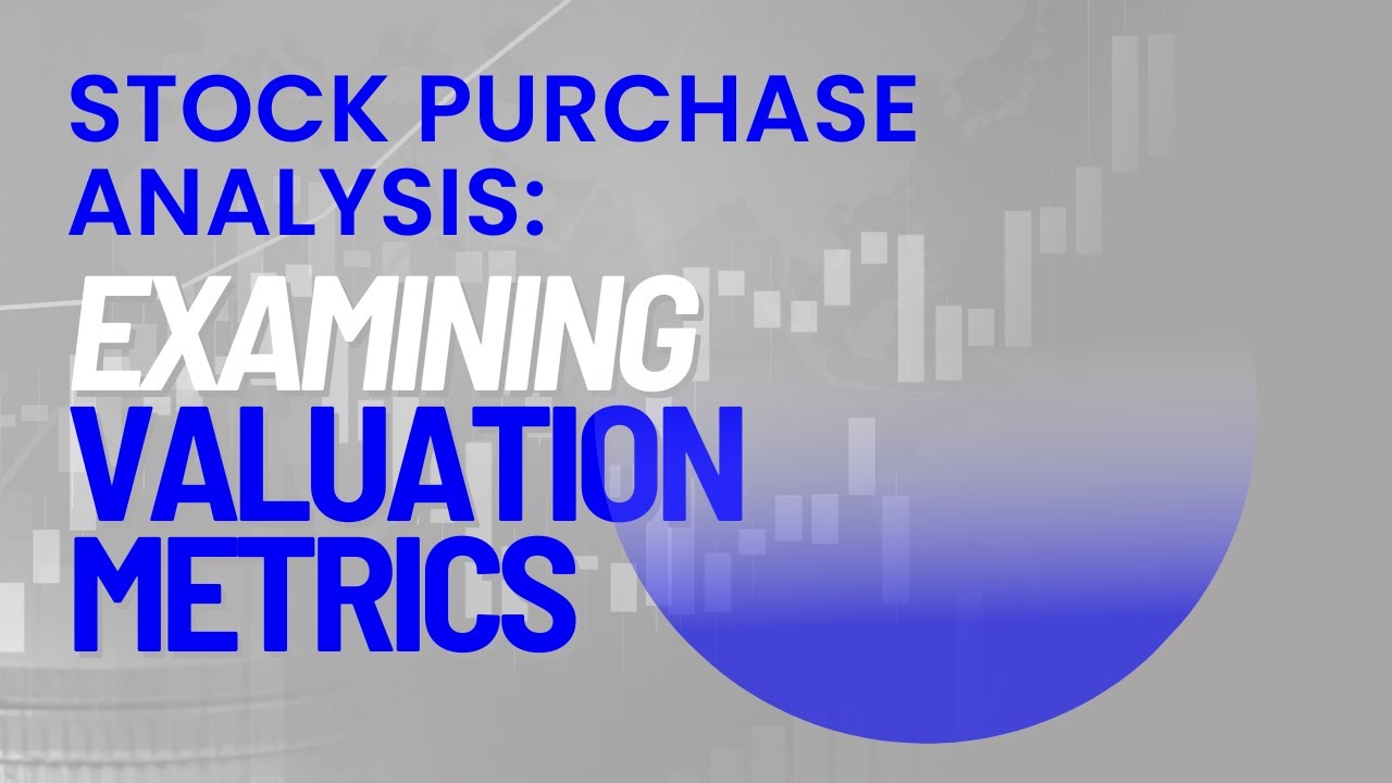 Stock Purchase Analysis: Examining Valuation Metrics