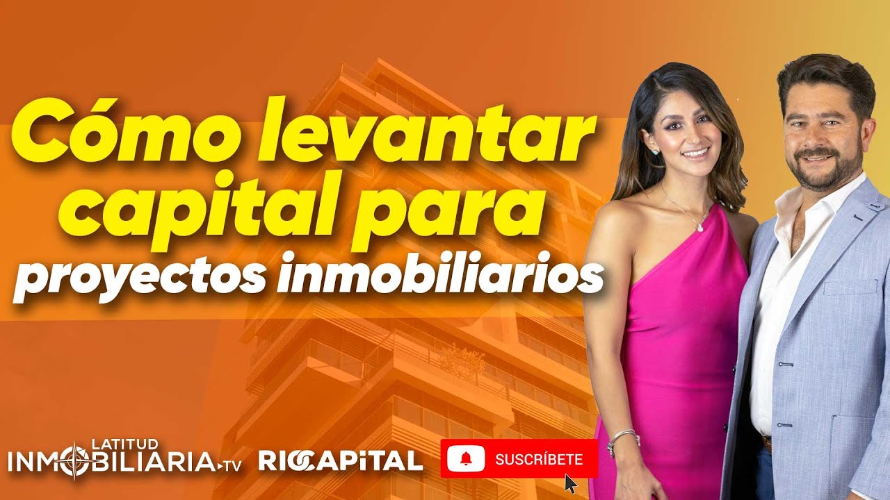 Cómo levantar capital para proyectos inmobiliarios 🤑😎