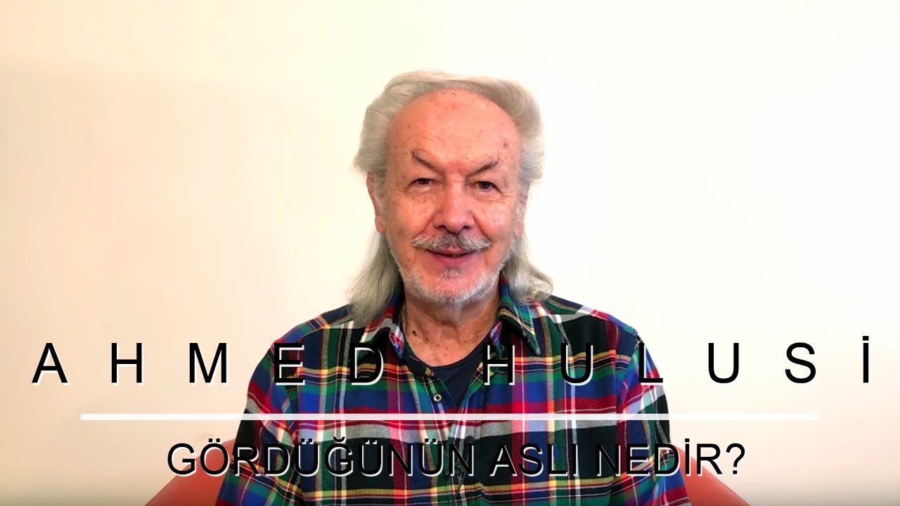 Gördüğünün Aslı Nedir? - Ahmed Hulusi