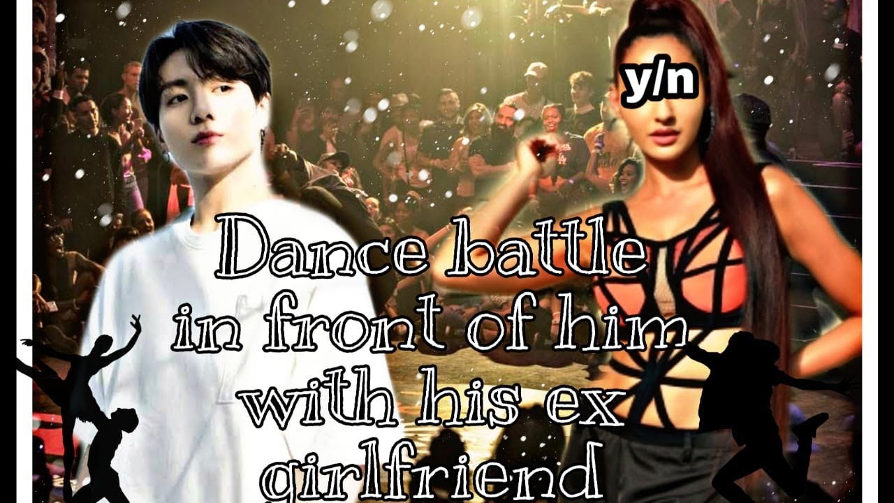 When he watch you dance battling with HIS EX |♡| JUNGKOOK oneshot |♡|and fell in love at first sight
