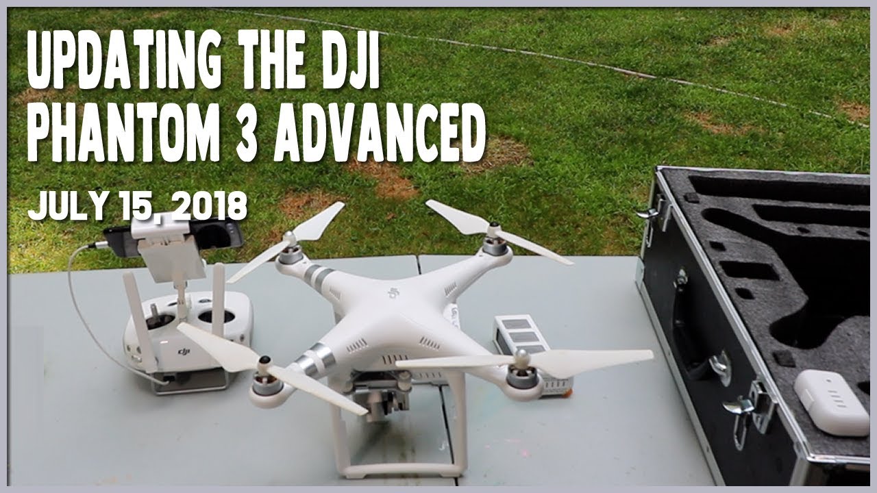Updating the DJI Phantom 3 Advanced (7.15.18) #1151