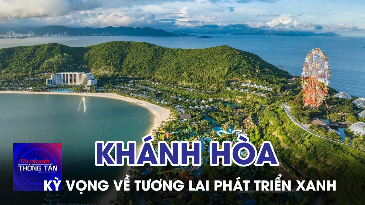 Khánh Hòa kỳ vọng về tương lai phát triển xanh | Tin nhanh Thông tấn
