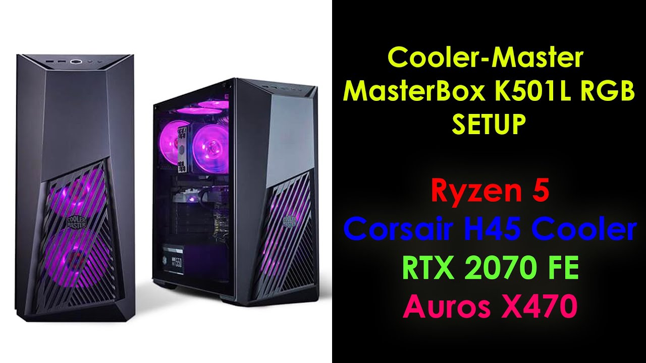 CoolerMaster Masterbox K501L - Ryzen 5 + Corsair H45 Cooler +  RTX 2070 FE + Gigabyte Aorus X470