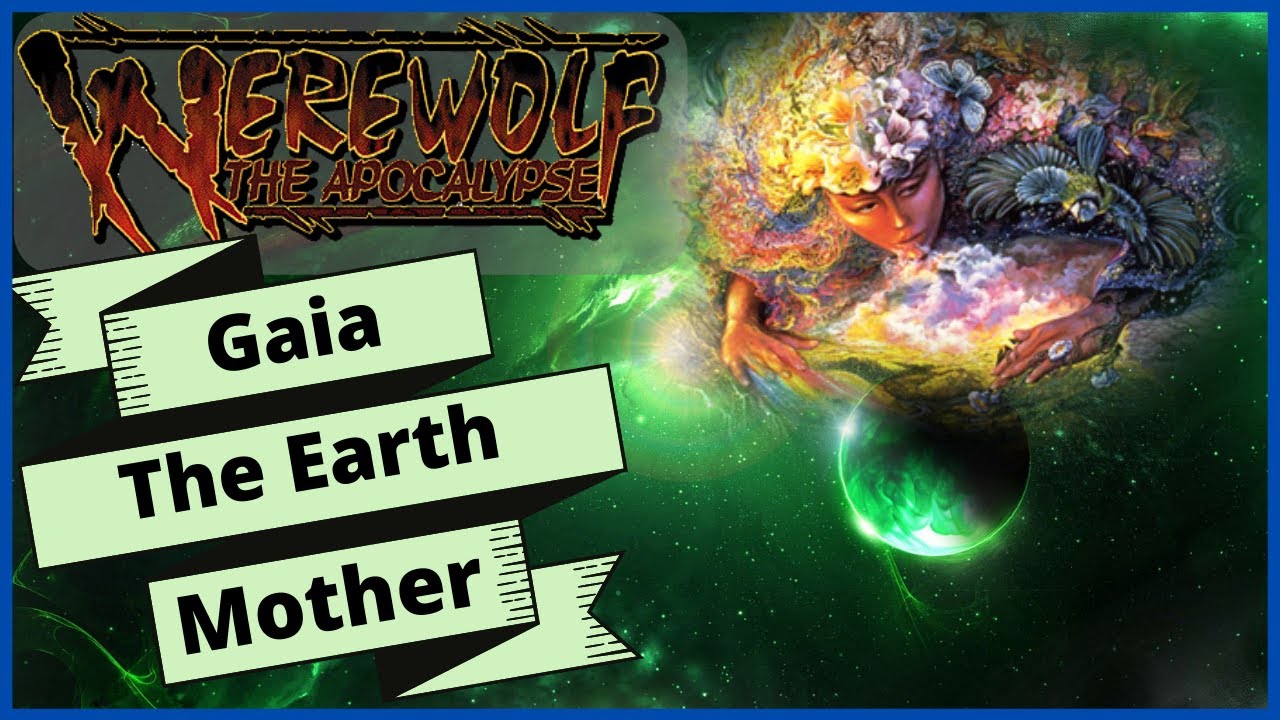 Who is Gaia Anyways? World Of Darkness Lore