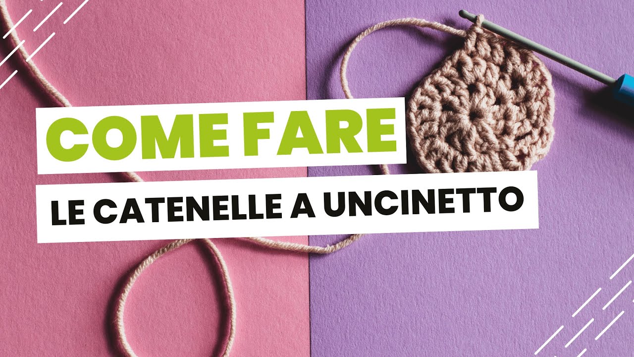 Come fare le catenelle a uncinetto passo dopo passo - Guida completa