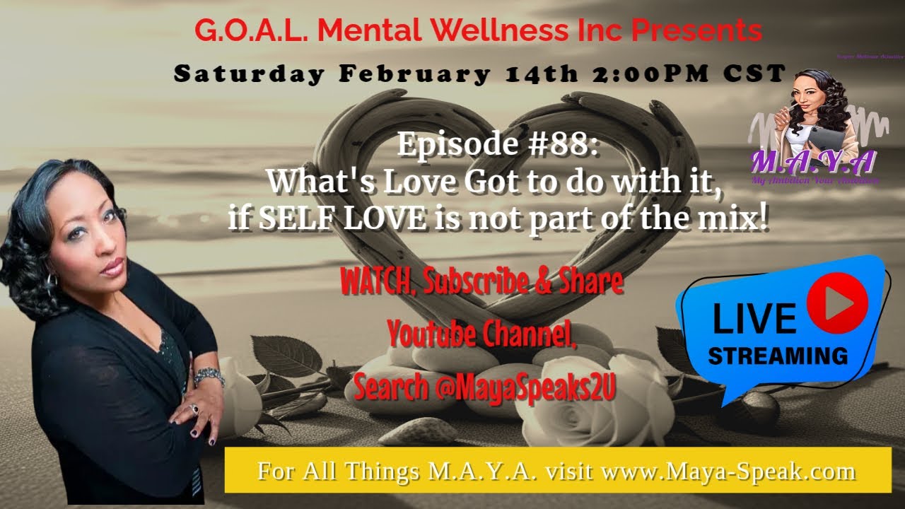 M.A.Y.A.: What's Love Got to do with it, if SELF LOVE is not part of the mix! (Episode#8)