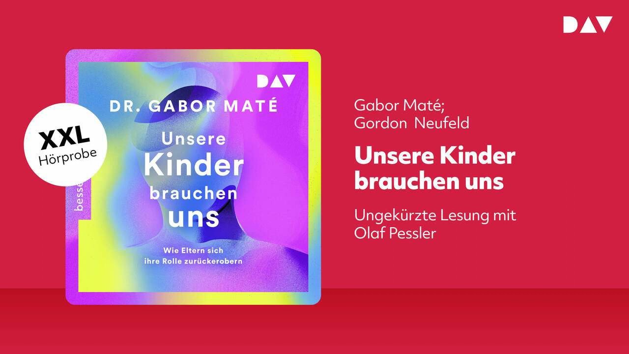 Extended Hörprobe: Unsere Kinder brauchen uns: Wie Eltern sich ihre Rolle zurückerobern