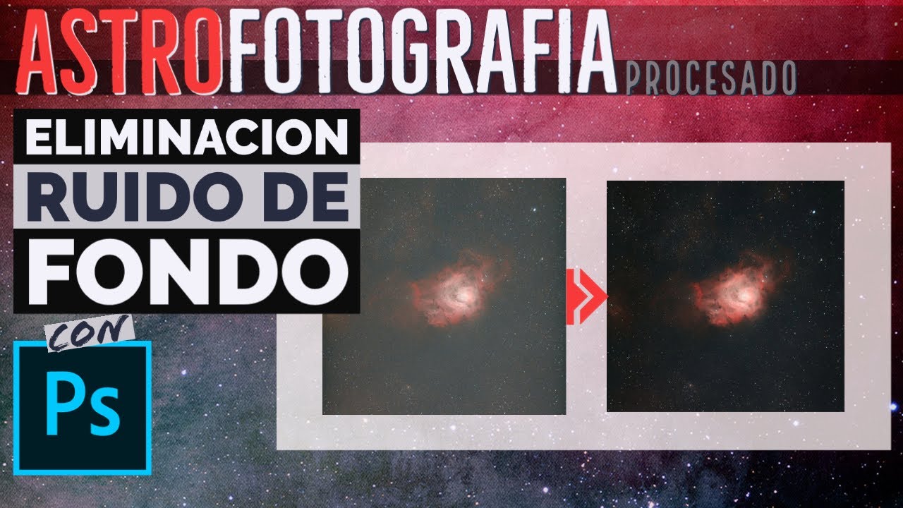 Procesado de astrofotografía | ¡Elimina fácilmente el ruido de fondo de tus imágenes con Photoshop!