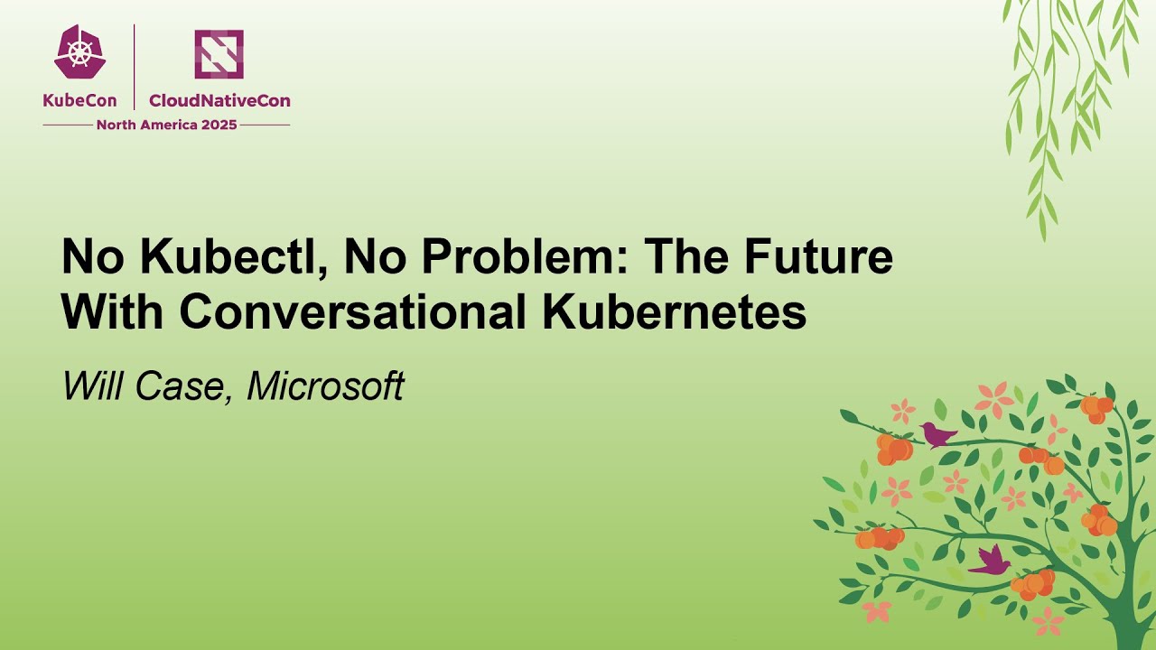 No Kubectl, No Problem: The Future With Conversational Kubernetes - Will Case, Microsoft