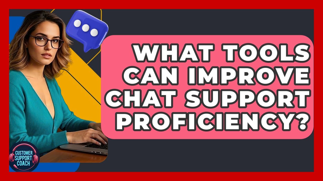 What Tools Can Improve Chat Support Proficiency? - Customer Support Coach