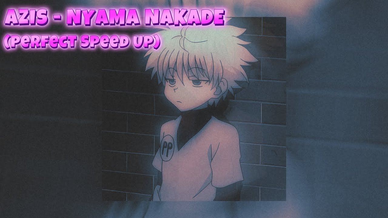 AZIS - NYAMA NAKADE (Perfect Speed Up)